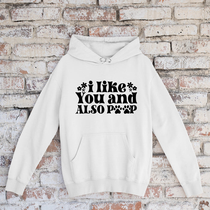 Hoodie I like You & Also Poop