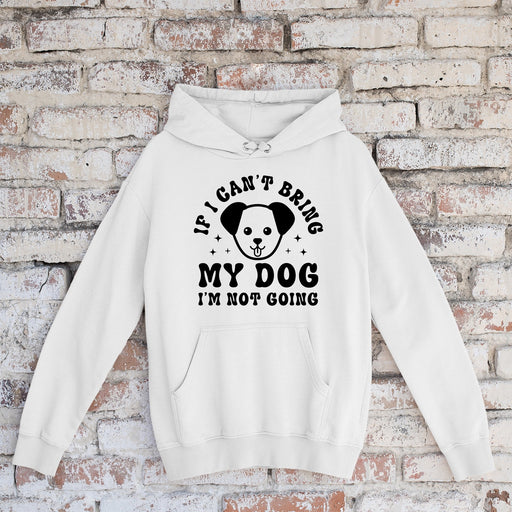 Hoodie If I Can't Bring My Dog I'm Not Going - Dogzoo