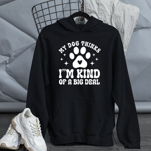 Hoodies My Dog Thinks I'm Kind of a Big Deal