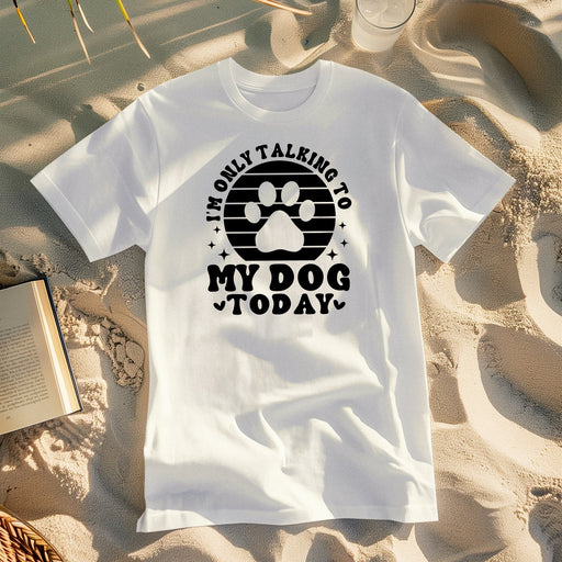 T-Shirt I'm Only Talking To My Dog Today